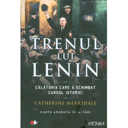 Trenul lui lenin. Calatoria care a schimbat cursul istoriei