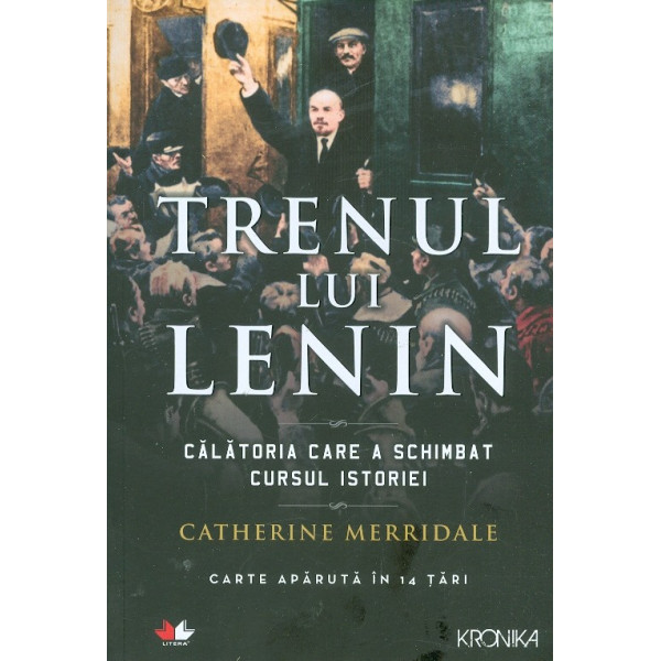Trenul lui lenin. Calatoria care a schimbat cursul istoriei