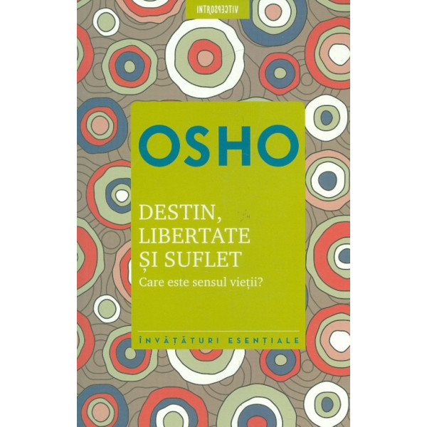 Destin, libertate si suflet. Care este sensul vietii?