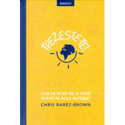 Trezeste-te! Cum sa scapi de o viata traita pe pilot automat