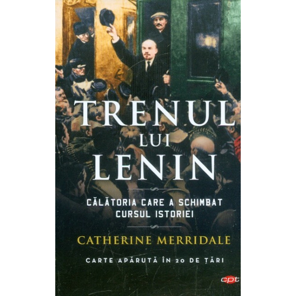 Trenul lui Lenin. Calatoria care a schimbat cursul istoriei