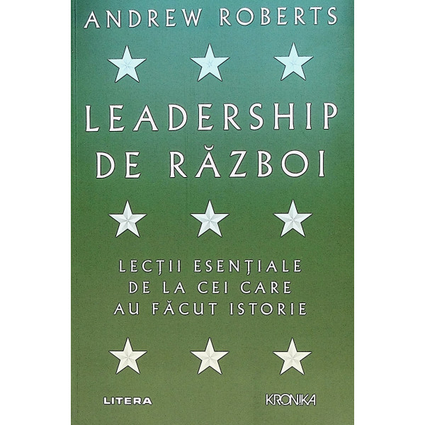 Leadership de razboi. Lectii esentiale de la cei care au facut istorie
