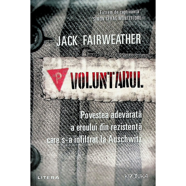 Voluntarul. Povestea adevarata a eroului din rezistenta care s-a infiltrat la Auschwitz