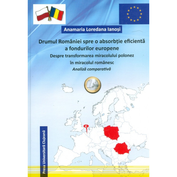Drumul Romaniei spre o absortie eficienta a fondurilor europene. Despre transformarea miracolului polonez in miracolul romanesc.
