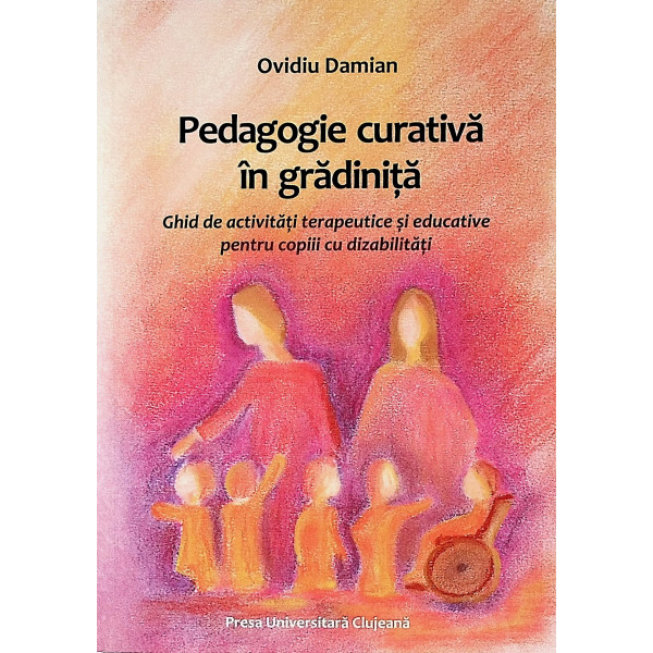 Pedagogie curativa in gradinita. Ghid de activitati terapeutice si educative pentru copiii cu dizabilitati