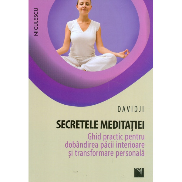 Secretele meditatiei. Ghid practic pentru dobandirea pacii interioare si transformare personala