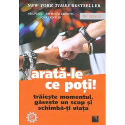 Arata-le ce poti! Traieste momentul, gaseste un scop si schimba-ti viata