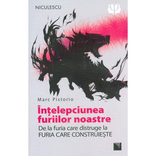 Intelepciunea furiilor noastre. De la furia care distruge la furia care construieste