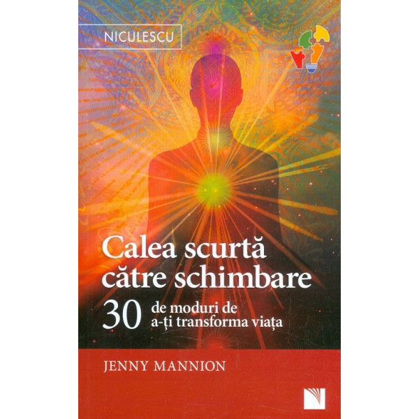 Calea scurta catre schimbare. 30 de moduri de a-ti transforma viata