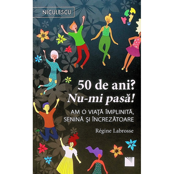 50 de ani? Nu-mi pasa! Am o viata implinita, senina si increzatoare