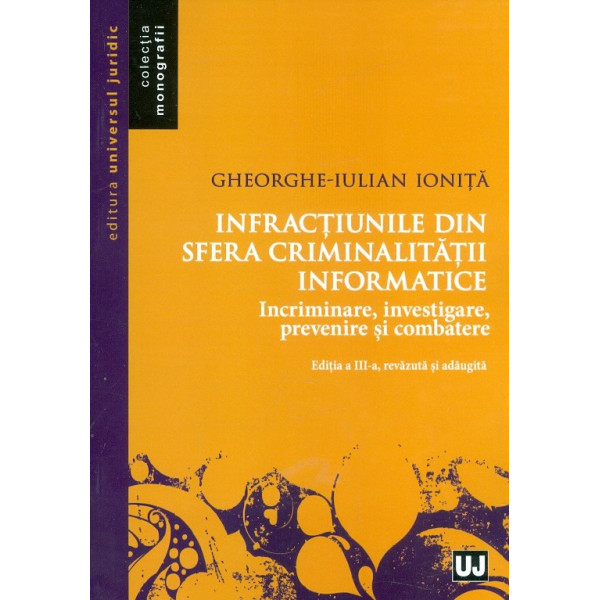 Infractiunile din sfera criminalitatii informatice. Incriminare, investigare, prevenire si combatere