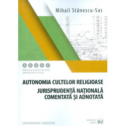 Autonomia cultelor religioase. Jurisprudenta nationala comentata si adnotata
