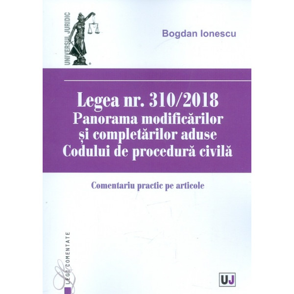 Legea nr.310/2018. Panorama modificarilor si completarilor aduse Codului de procedura civila. Comentariu practic pe articole