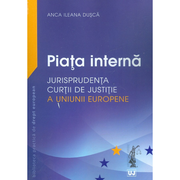 Piata interna. Jurisprudenta Curtii de Justitie a Uniunii Europene