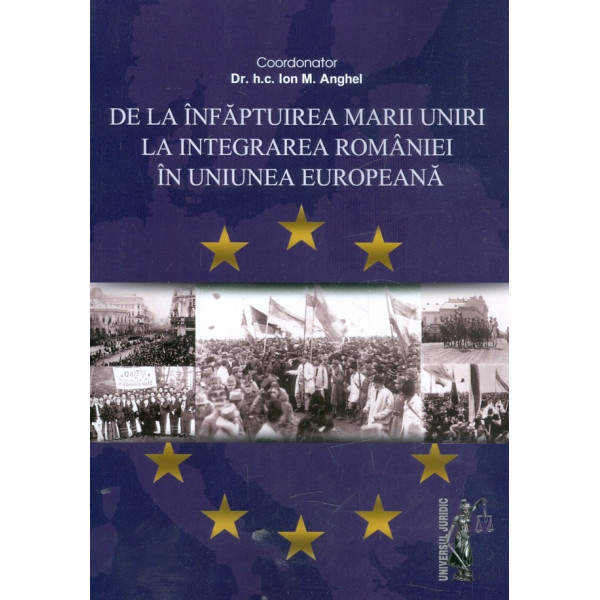 De la infaptuirea Marii Uniri la integrarea Romaniei in Uniunea Europeana