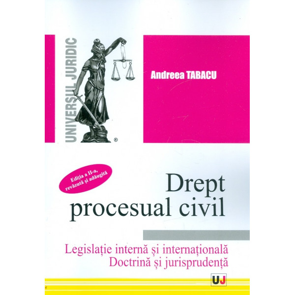 Drept procesual civil. Legislatie interna si internationala. Doctrina si jurisprudenta
