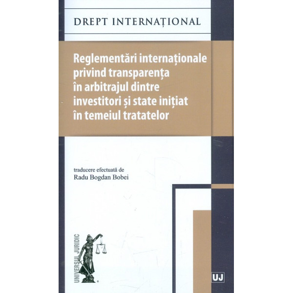 Reglementari internationale privind transparenta in arbitrajul dintre investitori si state initiat in temeiul tratatelor