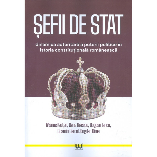 Sefii de stat: dinamica autoritara a puterii politice in istoria constitutionala romaneasca