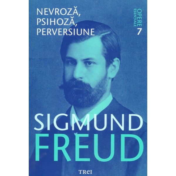 Opere esentiale, vol. VII - Nevroza, psihoza, perversiune