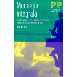 Meditatia integrala. Mindfulnessul ca modalitate de crestere, trezire si revelare in propria viata