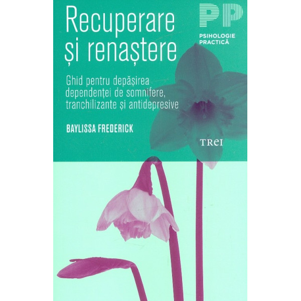 Recuperare si renastere. Ghid pentru depasirea dependentei de somnifere, tranchilizante si antidepresive