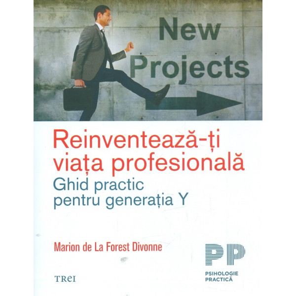 Reinventeaza-ti viata profesionala. Ghid practic pentru generatia Y