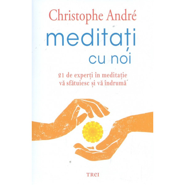 meditati cu noi. 21 de experti in meditatie va sfatuiesc si va indruma