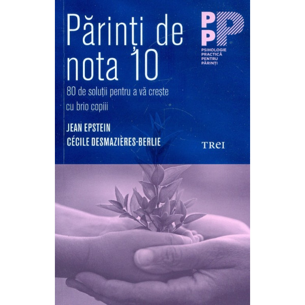 Parinti de nota 10 - 80 de solutii pentru a va creste cu brio copiii