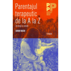 Parentajul terapeutic de la A la Z. Strategii si solutii