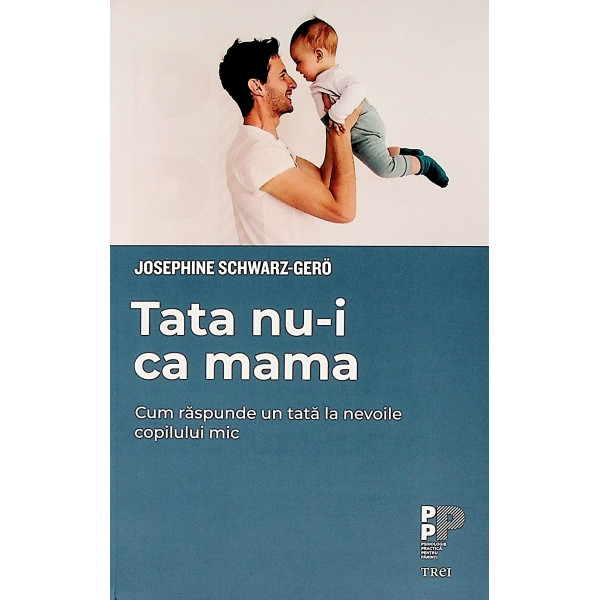 Tata nu-i ca mama. Cum raspunde un tata la nevoile copilului mic