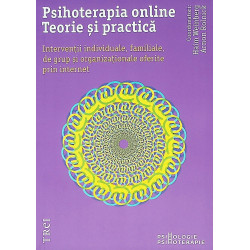 Psihoterapia online. Teorie si practica. Interventii individuale, familiale, de grup si organizationale oferite prin internet