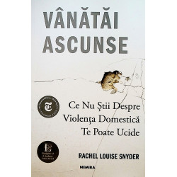 Vanatai ascunse. Ce nu stii despre violenta domestica te poate ucide