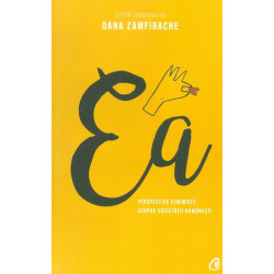 Ea. Perrspective feministe asupra societatii romanesti