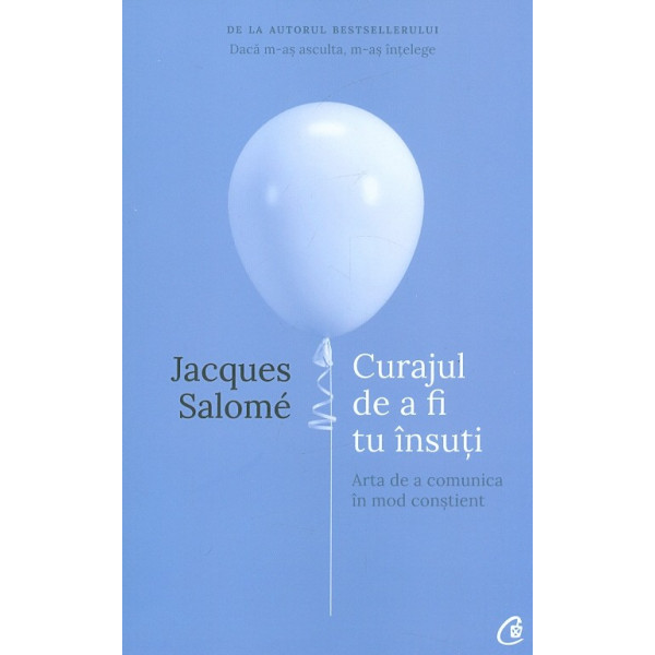 Curajul de a fi tu insuti. Arta de a comunica in mod constient