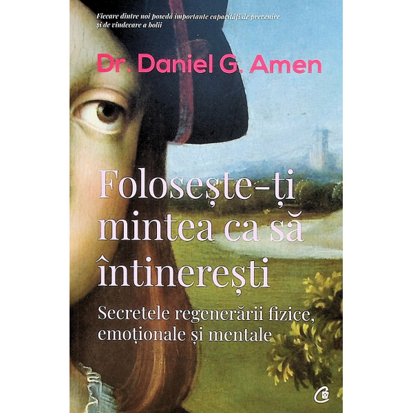 Foloseste-ti mintea ca sa intineresti. Secretele regenerarii fizice, emotionale si mentale