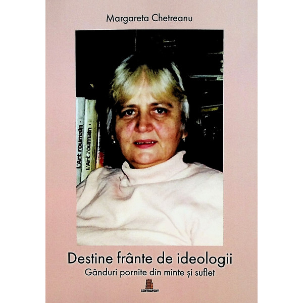 Destine frante de ideologii. Ganduri pornite din minte si suflet