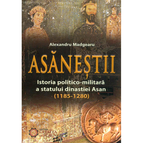 Asanestii. Istoria politico-militara a statului dinastiei Asan (1185-1280)
