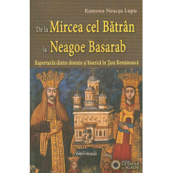 De la Mircea cel Batran la Neagoe Basarab: raporturile dintre domnie si biserica in Tara Romaneasca