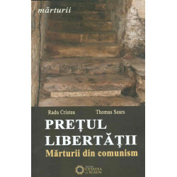 Pretul libertatii. Marturii din comunism