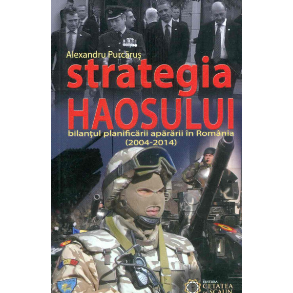 Strategia haosului: bilantul planificarii apararii in Romania (2004-2014)