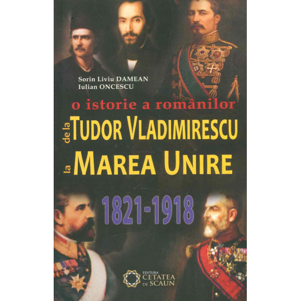 O istorie a romanilor de la Tudor Vladimirescu la Marea Unire, 1821-1918