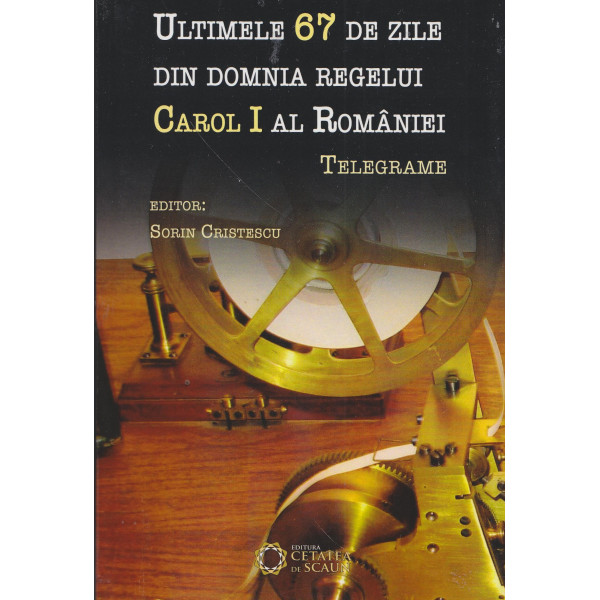 Ultimele 67 de zile din domnia regelui Carol I al Romaniei. Telegrame