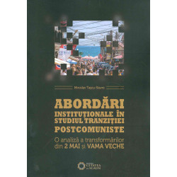 Abordari institutionale in studiul tranzitiei postcomuniste. O analiza a transformarilor din 2 Mai si Vama Veche