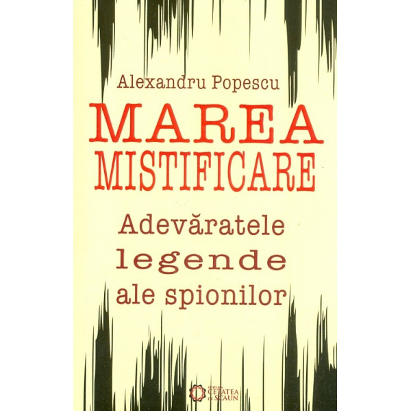 Marea mistificare. Adevaratele legende ale spionilor