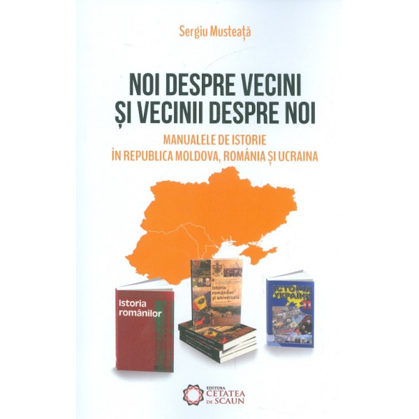 Noi despre vecini si vecinii despre noi. Manualele de istorie in Republica Moldova, Romania si Ucraina