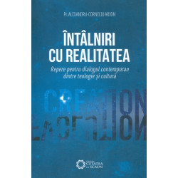 Intalniri cu realitatea. Repere pentru dialogul contemporan dintre teologie si cultura