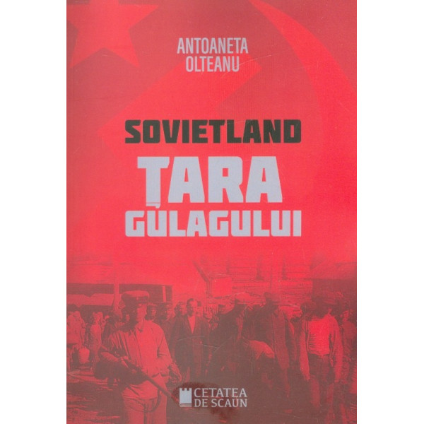 Sovietland. Tara gulagului