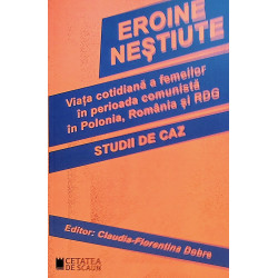 Eroine nestiute. Viata...