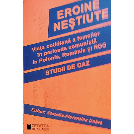 Eroine nestiute. Viata...