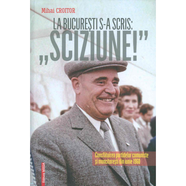 La Bucuresti s-a scris Sciziune! Consfatuirea partidelor comuniste si muncitoresti din iunie 1960